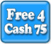 Free 4 cash 75